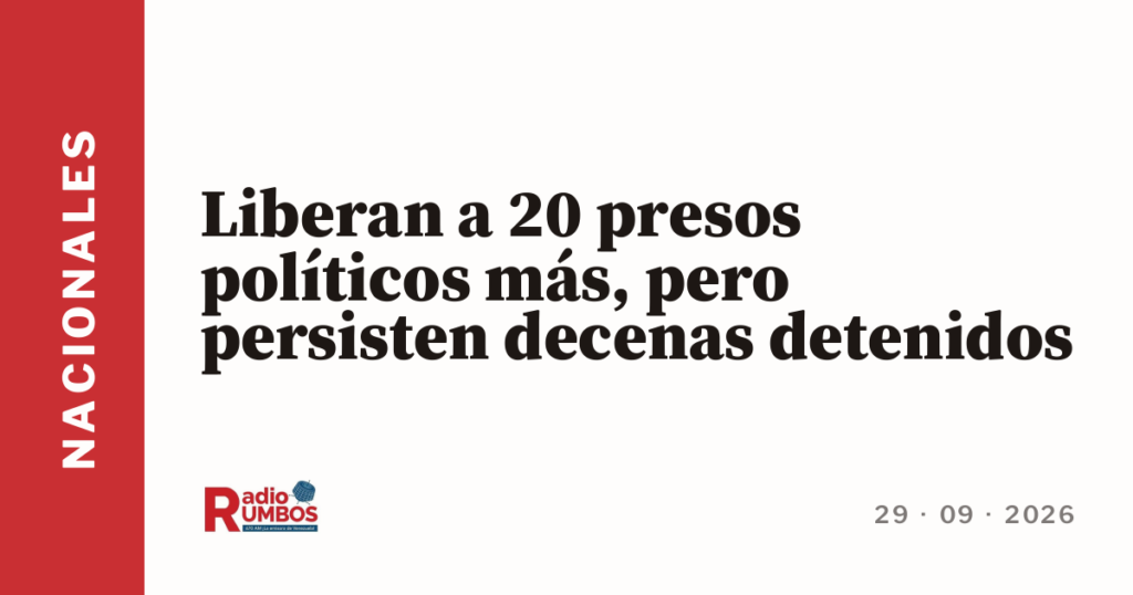 Liberan a 20 presos políticos más, pero persisten decenas detenidos