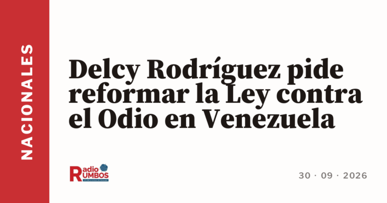 Delcy Rodríguez pide reformar la Ley contra el Odio en Venezuela