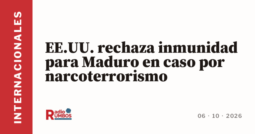 EE.UU. rechaza inmunidad para Maduro en caso por narcoterrorismo