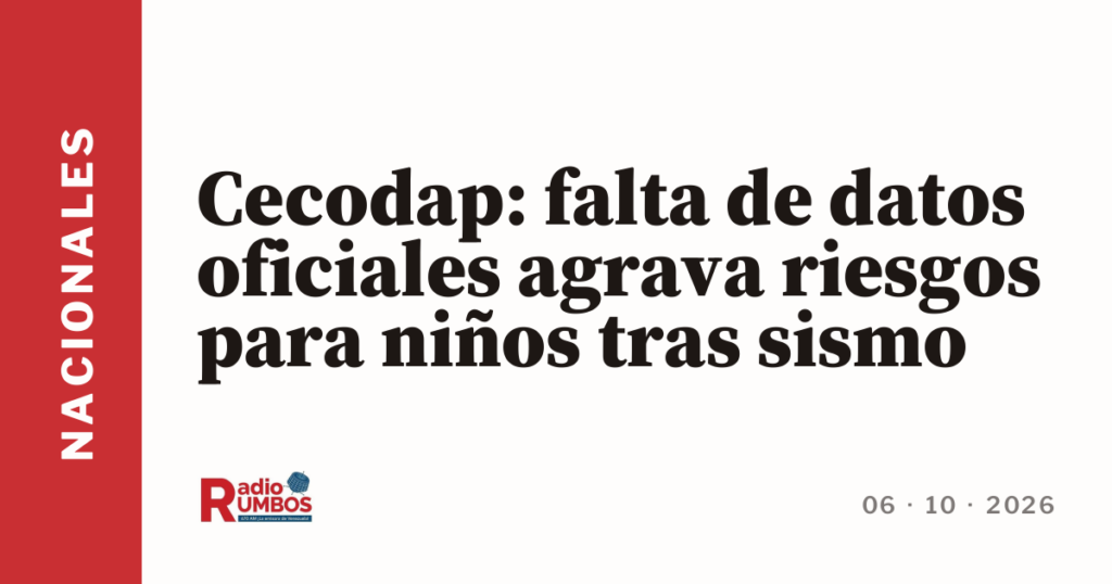 Cecodap: falta de datos oficiales agrava riesgos para niños tras sismo