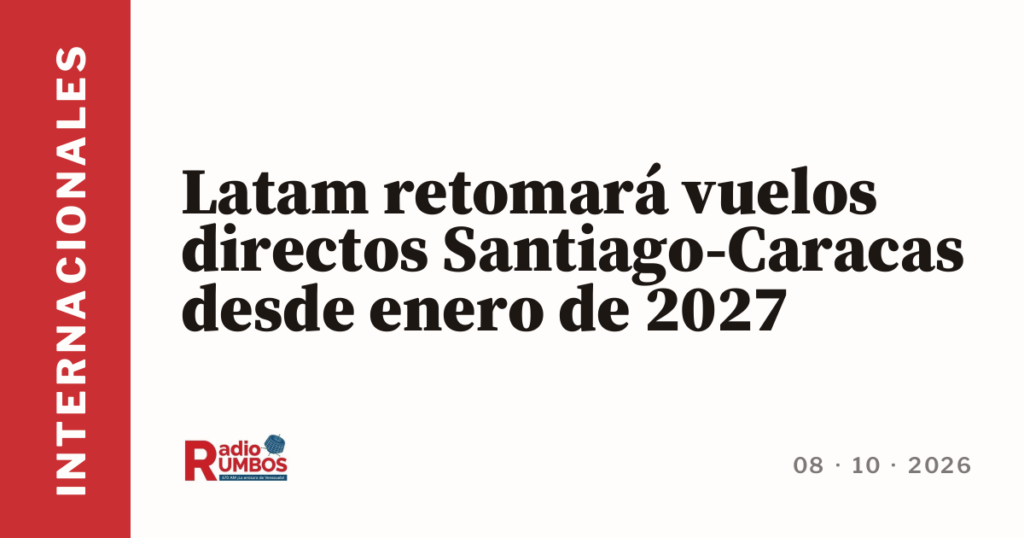 Latam retomará vuelos directos Santiago-Caracas desde enero de 2027