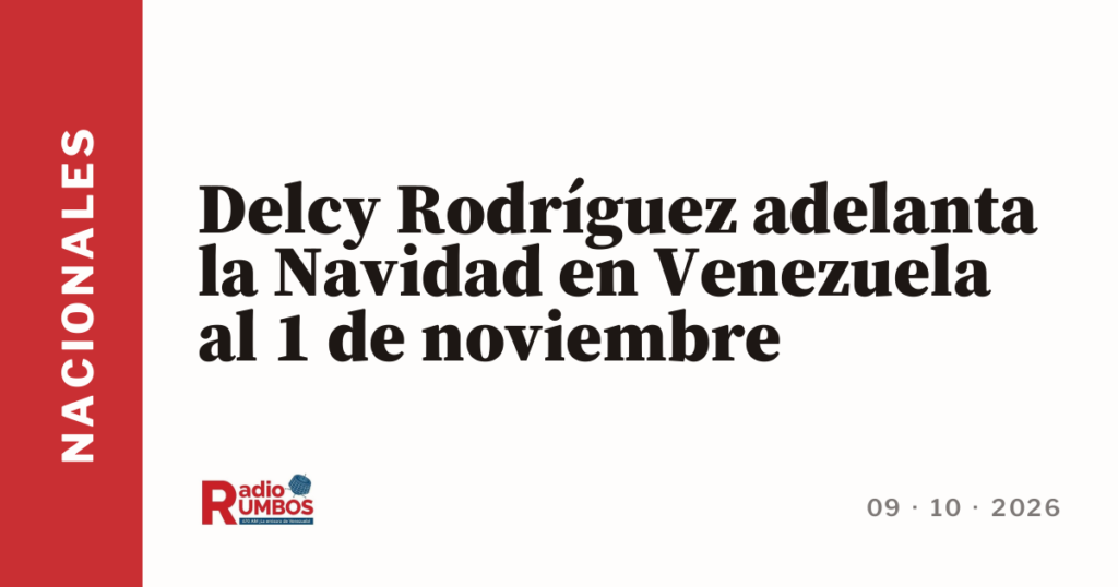 Delcy Rodríguez adelanta la Navidad en Venezuela al 1 de noviembre