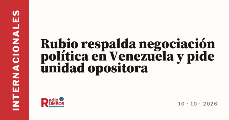 Rubio respalda negociación política en Venezuela y pide unidad opositora