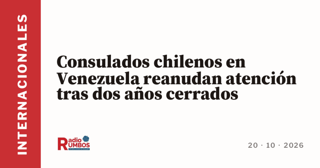 Consulados chilenos en Venezuela reanudan atención tras dos años cerrados