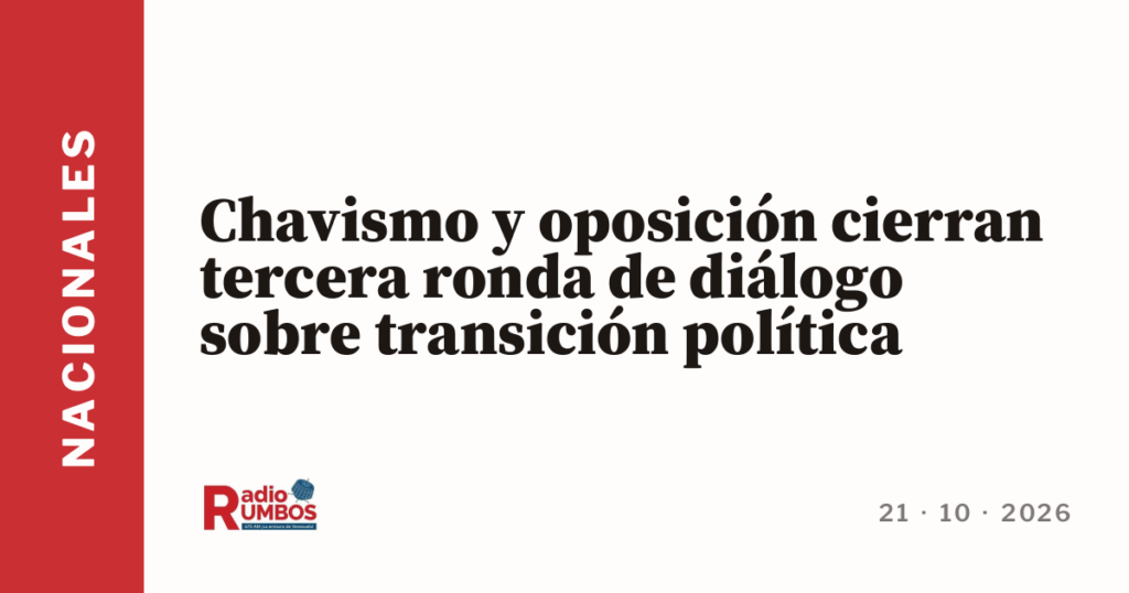 Chavismo y oposición cierran tercera ronda de diálogo sobre transición política