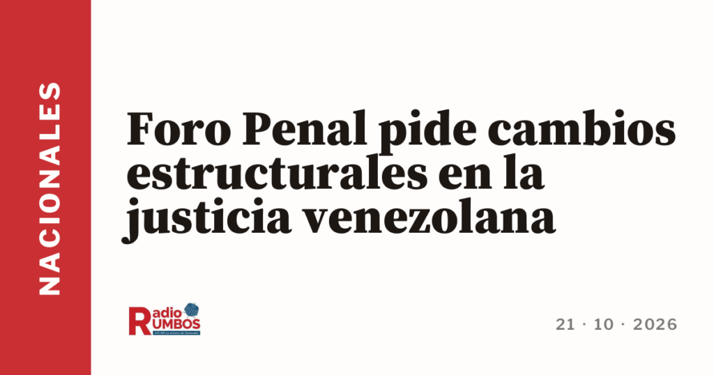 Foro Penal pide cambios estructurales en la justicia venezolana